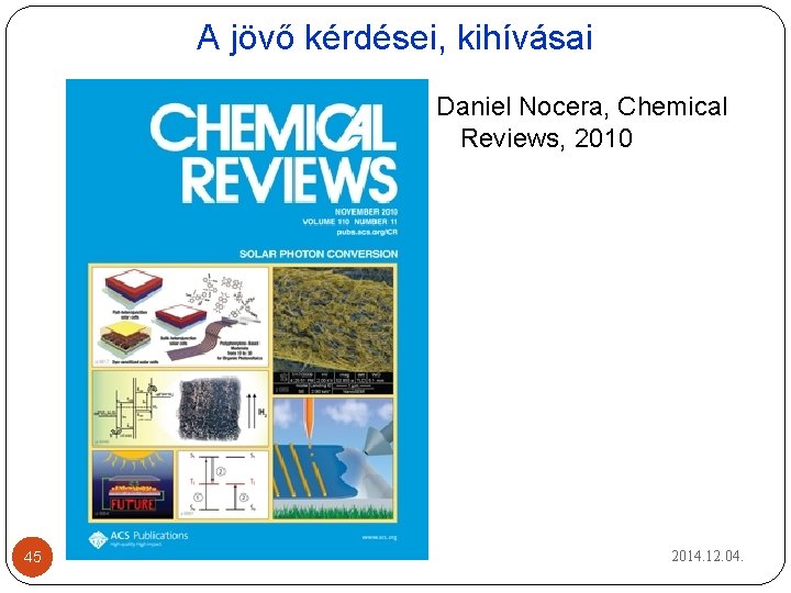 A jövő kérdései, kihívásai Daniel Nocera, Chemical Reviews, 2010 45 Alkímia Ma 2014. 12. A jövő kérdései, kihívásai Daniel Nocera, Chemical Reviews, 2010 45 Alkímia Ma 2014. 12.