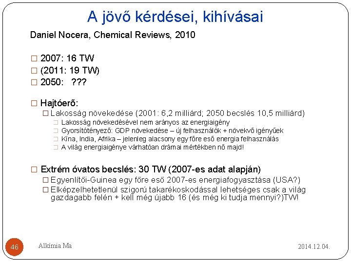 A jövő kérdései, kihívásai Daniel Nocera, Chemical Reviews, 2010 � 2007: 16 TW � A jövő kérdései, kihívásai Daniel Nocera, Chemical Reviews, 2010 � 2007: 16 TW �