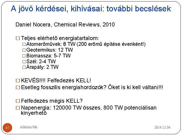 A jövő kérdései, kihívásai: további becslések Daniel Nocera, Chemical Reviews, 2010 � Teljes elérhető A jövő kérdései, kihívásai: további becslések Daniel Nocera, Chemical Reviews, 2010 � Teljes elérhető