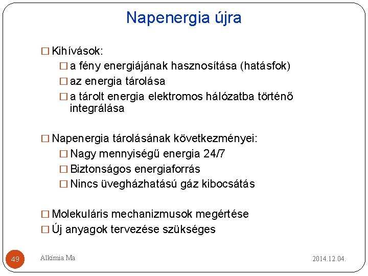 Napenergia újra � Kihívások: � a fény energiájának hasznosítása (hatásfok) � az energia tárolása Napenergia újra � Kihívások: � a fény energiájának hasznosítása (hatásfok) � az energia tárolása
