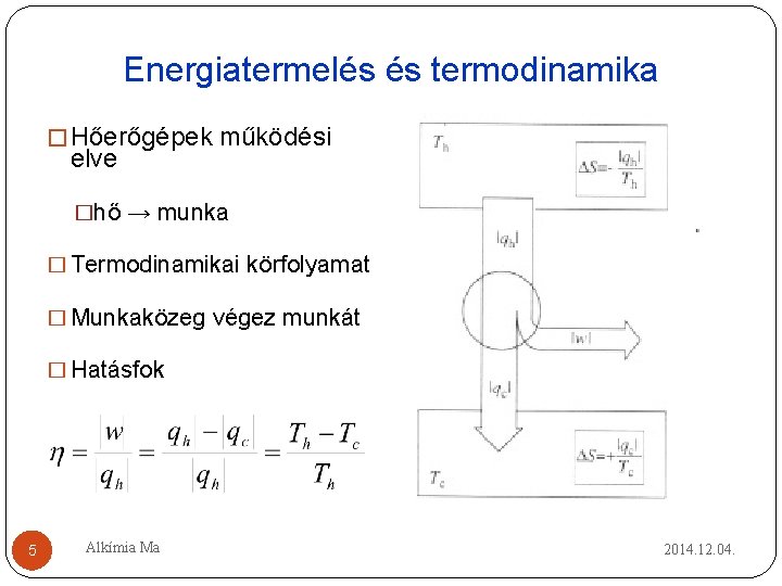 Energiatermelés és termodinamika � Hőerőgépek működési elve �hő → munka � Termodinamikai körfolyamat � Energiatermelés és termodinamika � Hőerőgépek működési elve �hő → munka � Termodinamikai körfolyamat �