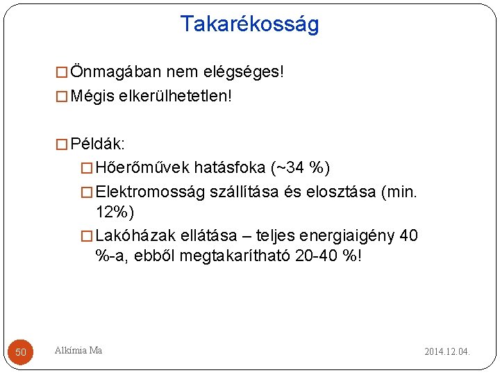 Takarékosság � Önmagában nem elégséges! � Mégis elkerülhetetlen! � Példák: � Hőerőművek hatásfoka (~34 Takarékosság � Önmagában nem elégséges! � Mégis elkerülhetetlen! � Példák: � Hőerőművek hatásfoka (~34