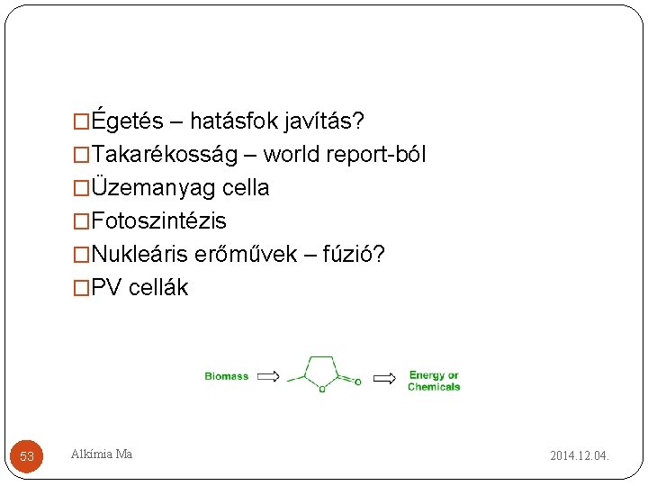 �Égetés – hatásfok javítás? �Takarékosság – world report-ból �Üzemanyag cella �Fotoszintézis �Nukleáris erőművek – �Égetés – hatásfok javítás? �Takarékosság – world report-ból �Üzemanyag cella �Fotoszintézis �Nukleáris erőművek –