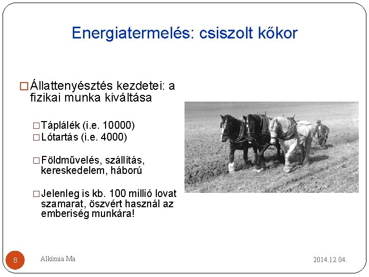 Energiatermelés: csiszolt kőkor � Állattenyésztés kezdetei: a fizikai munka kiváltása �Táplálék (i. e. 10000) Energiatermelés: csiszolt kőkor � Állattenyésztés kezdetei: a fizikai munka kiváltása �Táplálék (i. e. 10000)