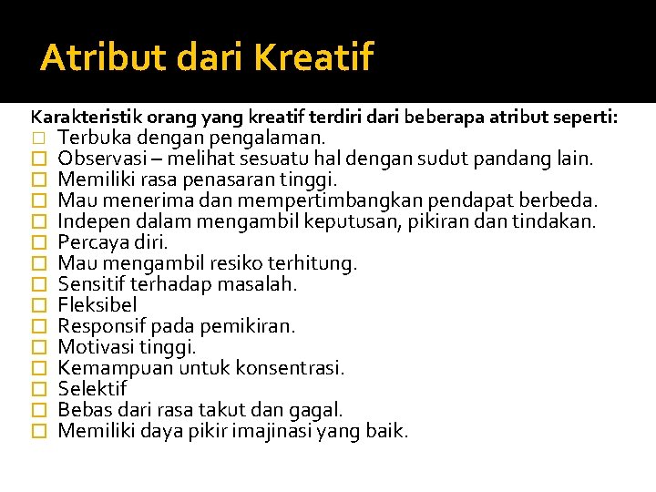 Atribut dari Kreatif Karakteristik orang yang kreatif terdiri dari beberapa atribut seperti: � �