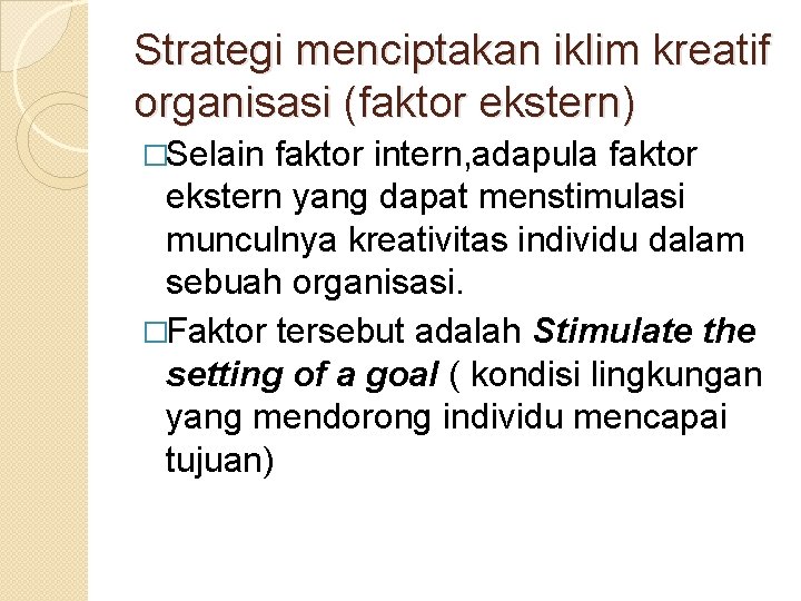 Strategi menciptakan iklim kreatif organisasi (faktor ekstern) �Selain faktor intern, adapula faktor ekstern yang