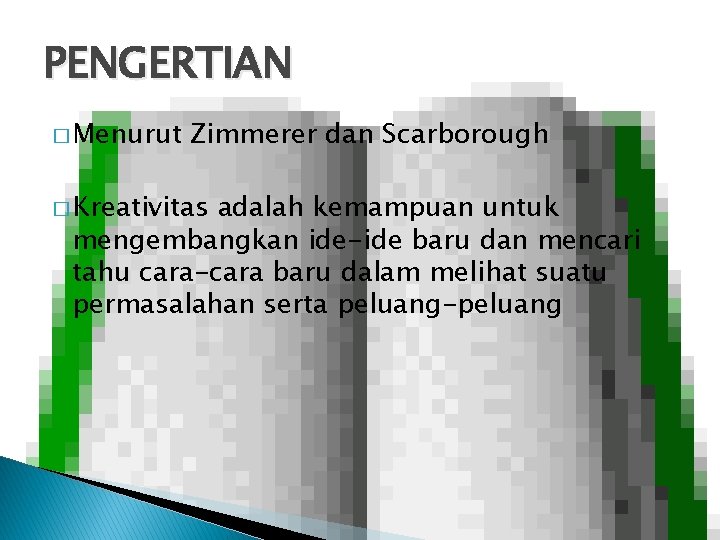 PENGERTIAN � Menurut Zimmerer dan Scarborough � Kreativitas adalah kemampuan untuk mengembangkan ide-ide baru