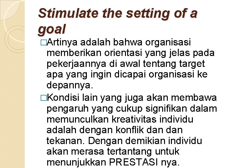 Stimulate the setting of a goal �Artinya adalah bahwa organisasi memberikan orientasi yang jelas