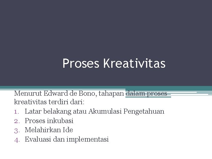 Proses Kreativitas Menurut Edward de Bono, tahapan dalam proses kreativitas terdiri dari: 1. Latar