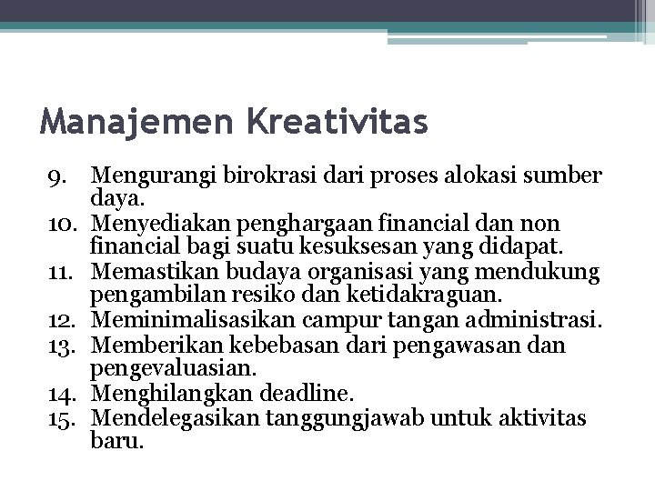 Manajemen Kreativitas 9. Mengurangi birokrasi dari proses alokasi sumber daya. 10. Menyediakan penghargaan financial