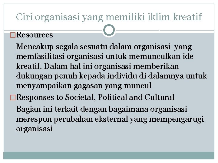 Ciri organisasi yang memiliki iklim kreatif �Resources Mencakup segala sesuatu dalam organisasi yang memfasilitasi