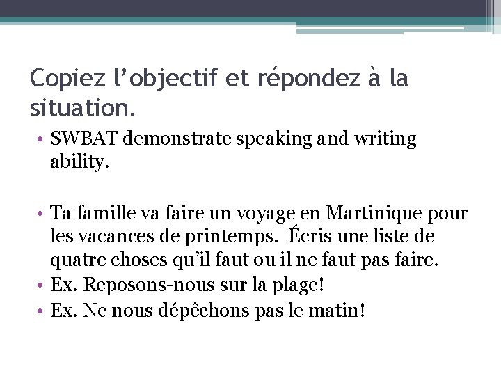 Copiez l’objectif et répondez à la situation. • SWBAT demonstrate speaking and writing ability.