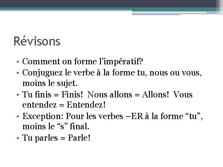 Révisons • Comment on forme l’impératif? • Conjuguez le verbe à la forme tu,