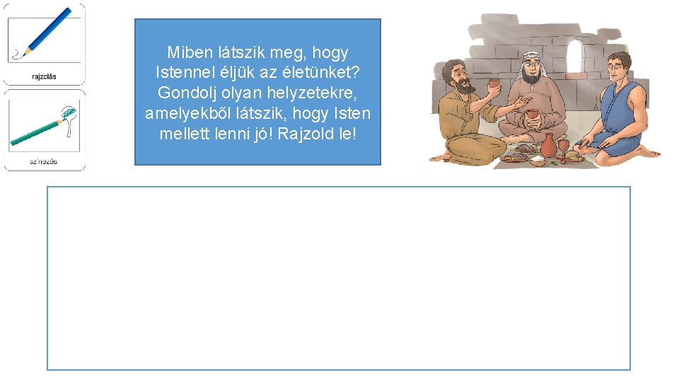 Miben látszik meg, hogy Istennel éljük az életünket? Gondolj olyan helyzetekre, amelyekből látszik, hogy