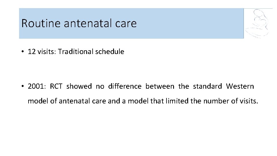 Routine antenatal care • 12 visits: Traditional schedule • 2001: RCT showed no difference