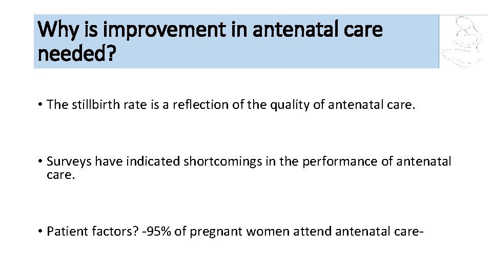 Why is improvement in antenatal care needed? • The stillbirth rate is a reflection