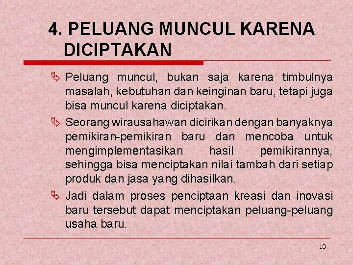 4. PELUANG MUNCUL KARENA DICIPTAKAN Ä Peluang muncul, bukan saja karena timbulnya masalah, kebutuhan