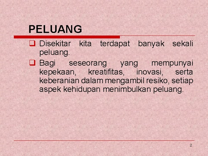 PELUANG q Disekitar kita terdapat banyak sekali peluang. q Bagi seseorang yang mempunyai kepekaan,