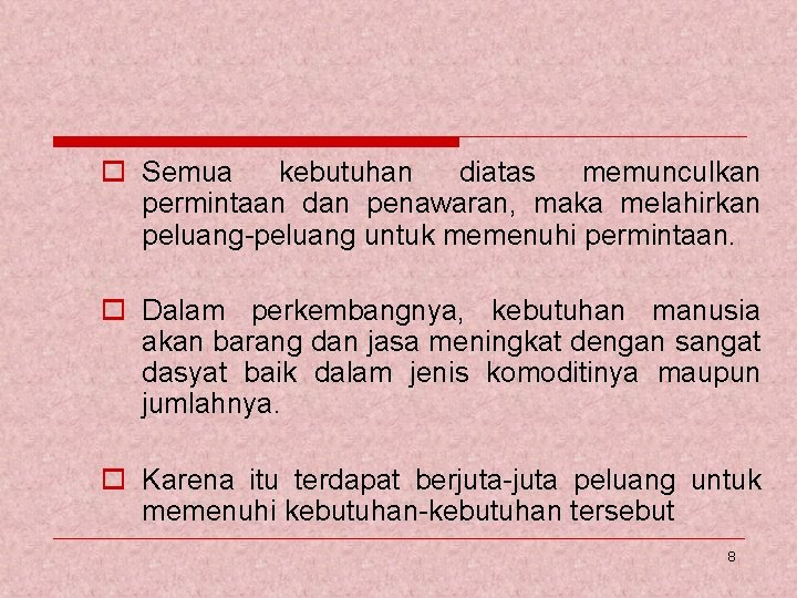 o Semua kebutuhan diatas memunculkan permintaan dan penawaran, maka melahirkan peluang-peluang untuk memenuhi permintaan.