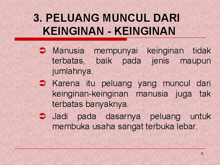 3. PELUANG MUNCUL DARI KEINGINAN - KEINGINAN Ü Manusia mempunyai keinginan tidak terbatas, baik