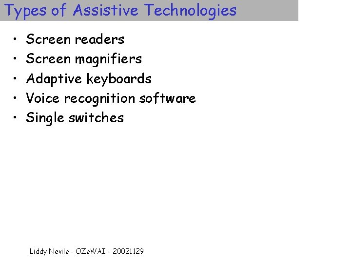 Types of Assistive Technologies • • • Screen readers Screen magnifiers Adaptive keyboards Voice