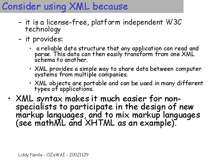 Consider using XML because – it is a license-free, platform independent W 3 C