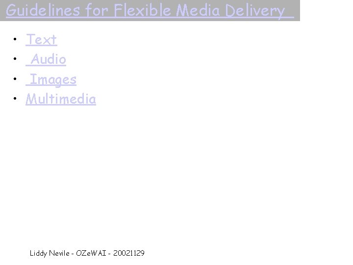 Guidelines for Flexible Media Delivery • • Text Audio Images Multimedia Liddy Nevile -