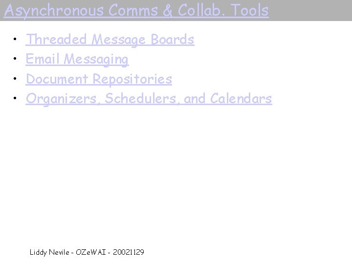 Asynchronous Comms & Collab. Tools • • Threaded Message Boards Email Messaging Document Repositories