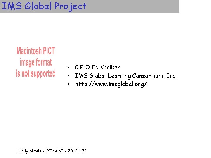 IMS Global Project • C. E. O Ed Walker • IMS Global Learning Consortium,