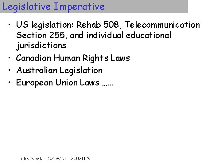 Legislative Imperative • US legislation: Rehab 508, Telecommunication Section 255, and individual educational jurisdictions