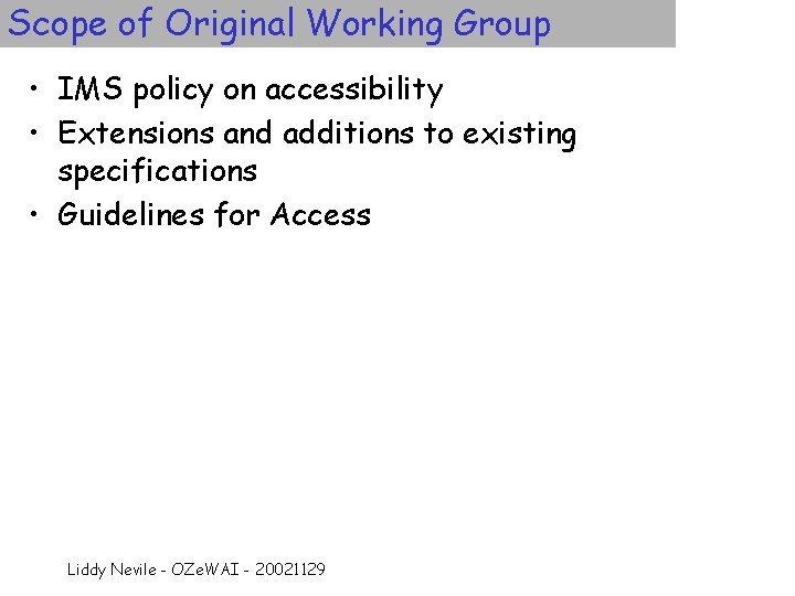 Scope of Original Working Group • IMS policy on accessibility • Extensions and additions