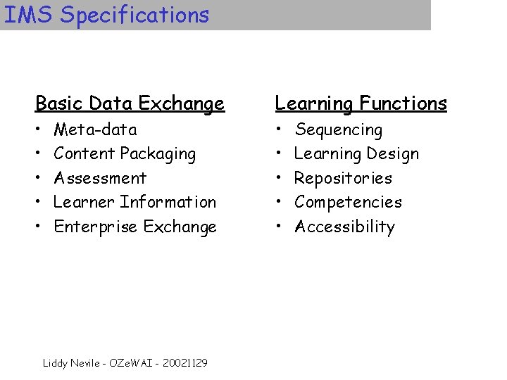 IMS Specifications Basic Data Exchange Learning Functions • • • Meta-data Content Packaging Assessment