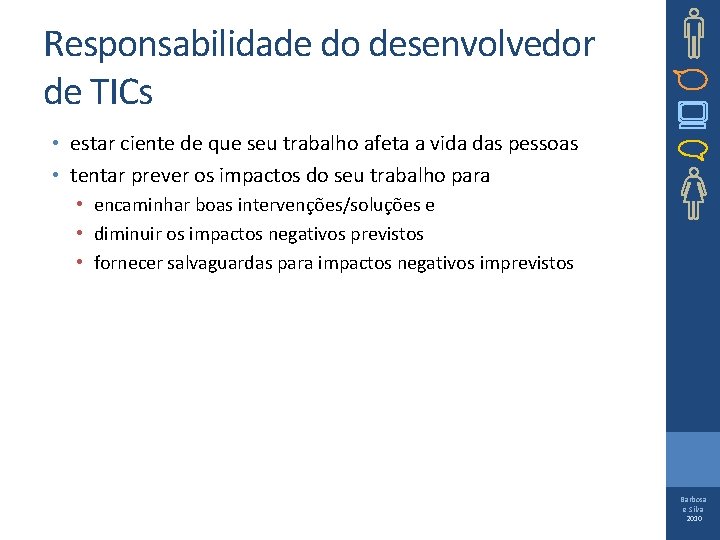 Responsabilidade do desenvolvedor de TICs • estar ciente de que seu trabalho afeta a