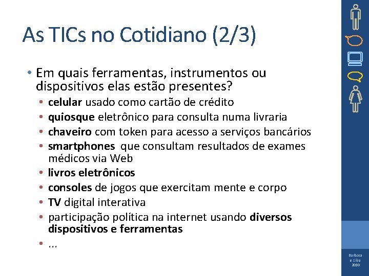 As TICs no Cotidiano (2/3) • Em quais ferramentas, instrumentos ou dispositivos elas estão