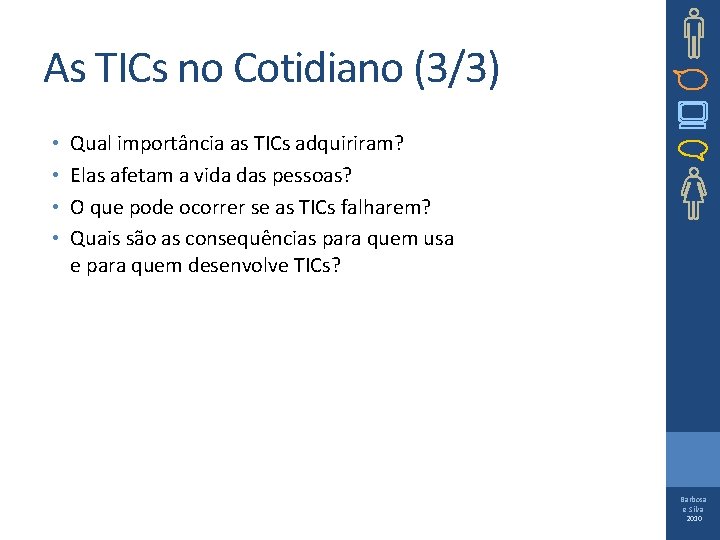 As TICs no Cotidiano (3/3) • • Qual importância as TICs adquiriram? Elas afetam