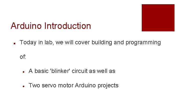 Arduino Introduction ■ Today in lab, we will cover building and programming of: ● Arduino Introduction ■ Today in lab, we will cover building and programming of: ●
