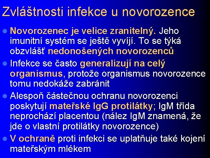 Zvláštnosti infekce u novorozence l Novorozenec je velice zranitelný. Jeho imunitní systém se ještě