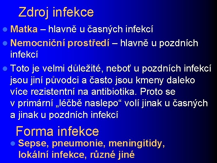 Zdroj infekce l Matka – hlavně u časných infekcí l Nemocniční prostředí – hlavně