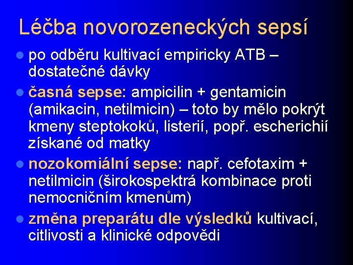 Léčba novorozeneckých sepsí l po odběru kultivací empiricky ATB – dostatečné dávky l časná