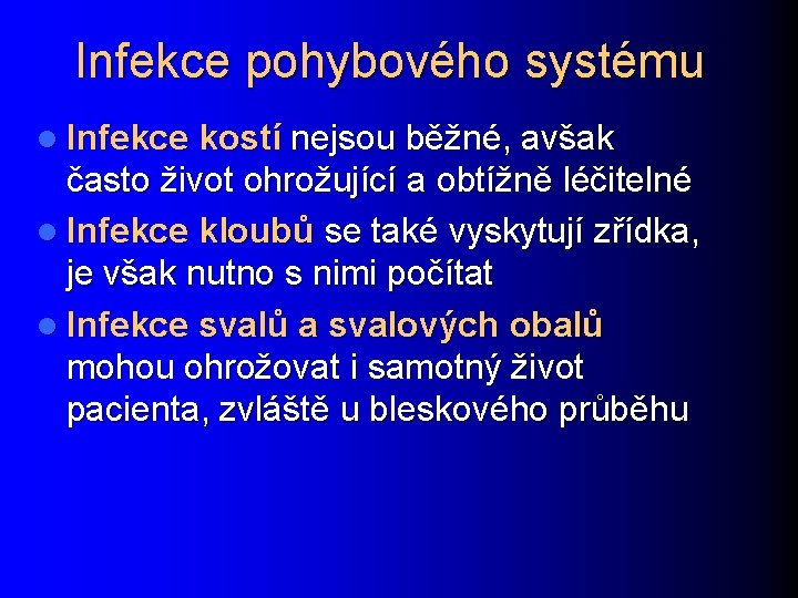 Infekce pohybového systému l Infekce kostí nejsou běžné, avšak často život ohrožující a obtížně
