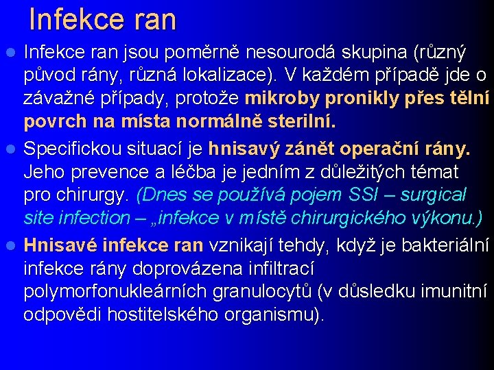 Infekce ran jsou poměrně nesourodá skupina (různý původ rány, různá lokalizace). V každém případě