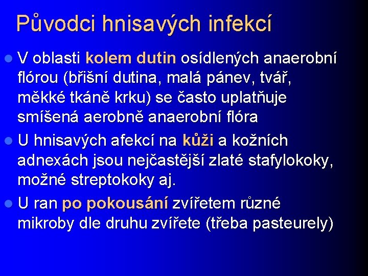 Původci hnisavých infekcí l V oblasti kolem dutin osídlených anaerobní flórou (břišní dutina, malá