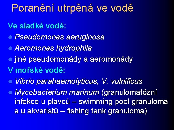 Poranění utrpěná ve vodě Ve sladké vodě: l Pseudomonas aeruginosa l Aeromonas hydrophila l