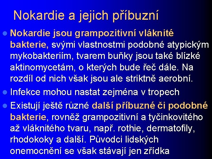 Nokardie a jejich příbuzní l Nokardie jsou grampozitivní vláknité bakterie, svými vlastnostmi podobné atypickým