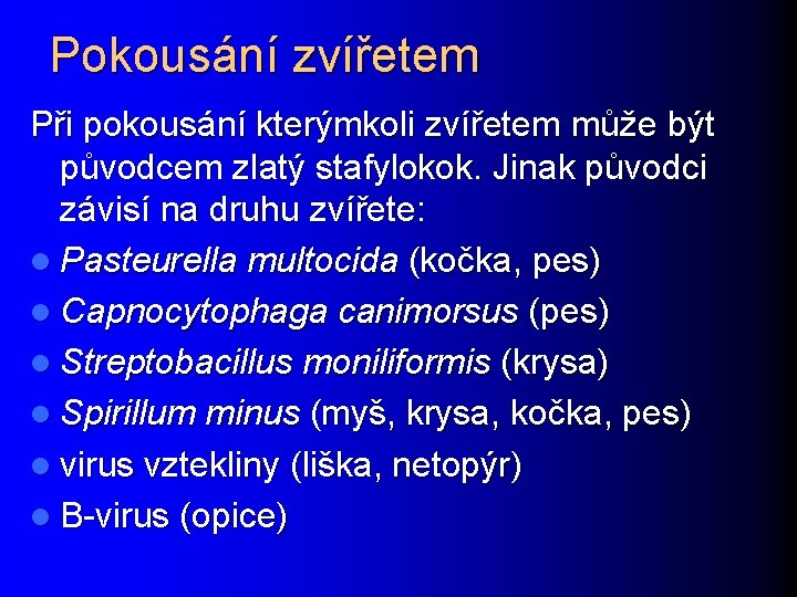 Pokousání zvířetem Při pokousání kterýmkoli zvířetem může být původcem zlatý stafylokok. Jinak původci závisí