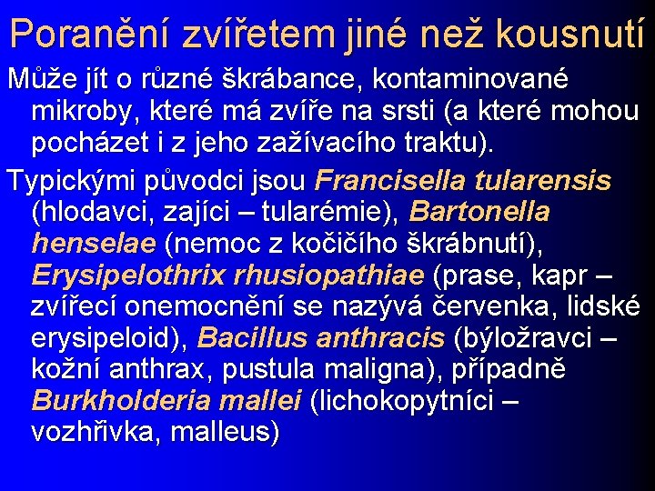 Poranění zvířetem jiné než kousnutí Může jít o různé škrábance, kontaminované mikroby, které má