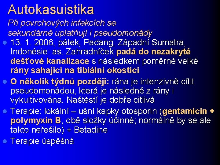 Autokasuistika Při povrchových infekcích se sekundárně uplatňují i pseudomonády l 13. 1. 2006, pátek,