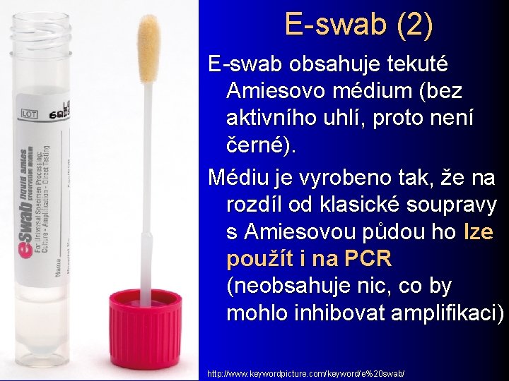 E-swab (2) E-swab obsahuje tekuté Amiesovo médium (bez aktivního uhlí, proto není černé). Médiu