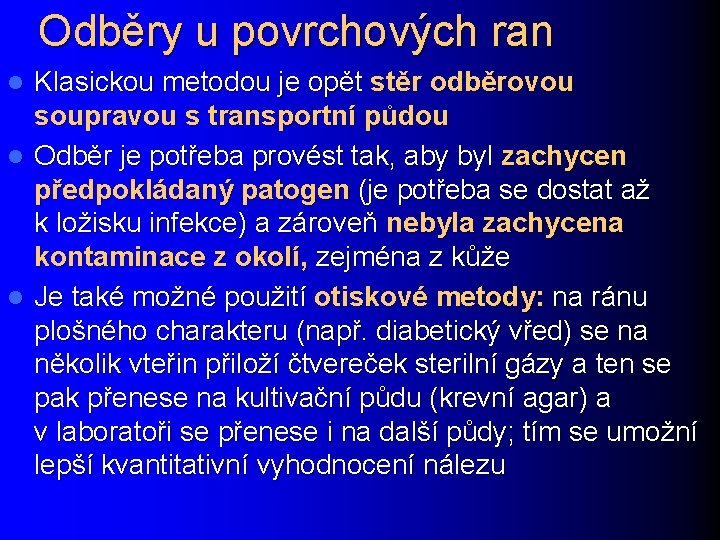 Odběry u povrchových ran Klasickou metodou je opět stěr odběrovou soupravou s transportní půdou