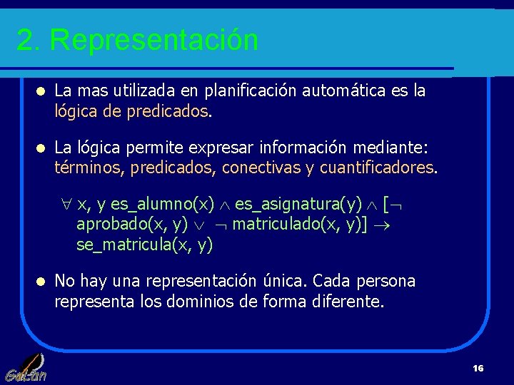 2. Representación l La mas utilizada en planificación automática es la lógica de predicados.